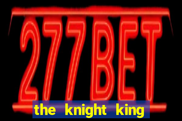 the knight king who returned with a god wiki